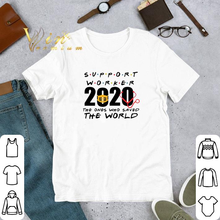 Funny Support Worker 2020 the ones who saved the world Coronavirus shirt
