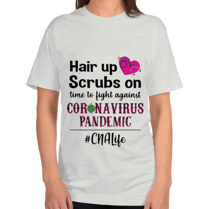 Great Hair Up Scrubs On Time To Light Against Coronavirus Pandemic CNA Life shirt