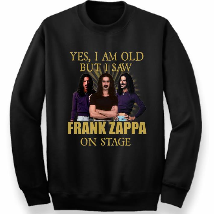 Great Yes I Am Old But I Saw Frank Zappa On Stage shirt