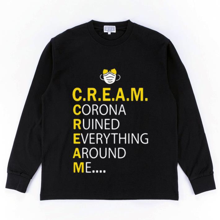 Hot C.R.E.A.M Corona Ruined Everything Around Me shirt