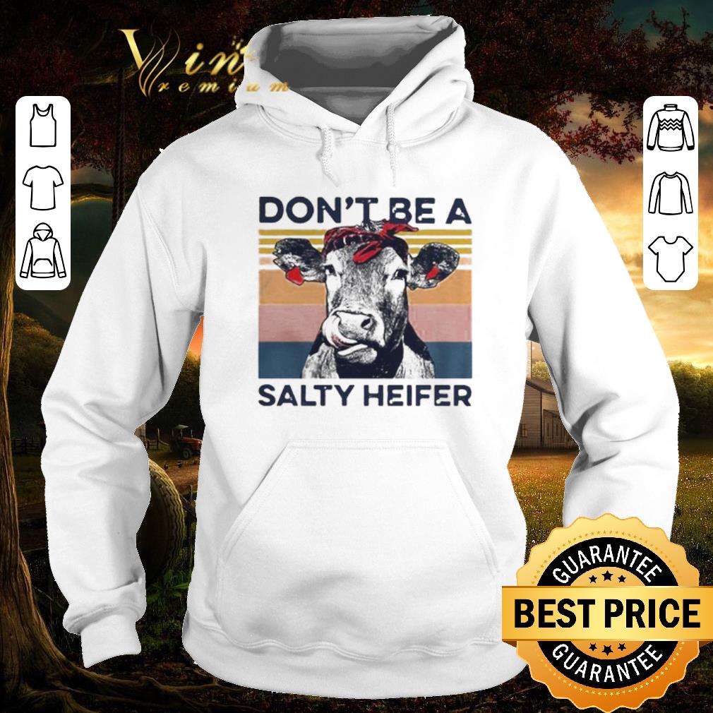 Hot Dont Be A Salty Heifer Vintage shirt