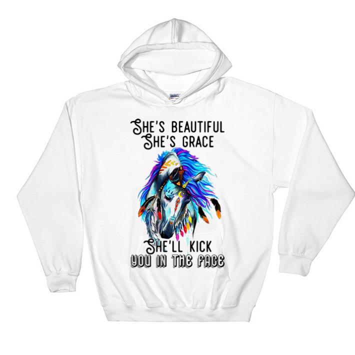Hot Horse She’s Beautiful She’s Grace She’ll Kick You In The Face shirt