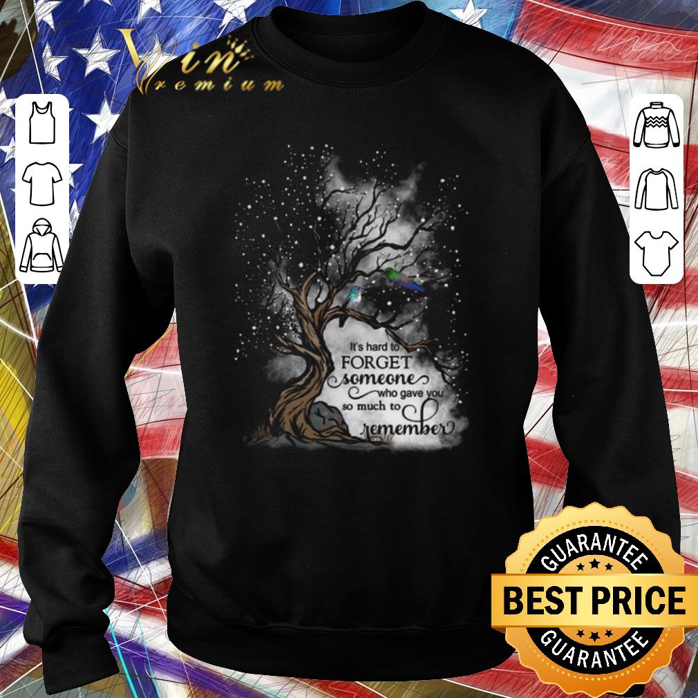 Hot It's Hard To Forget Someone Who Gave You So Much To Remember shirt