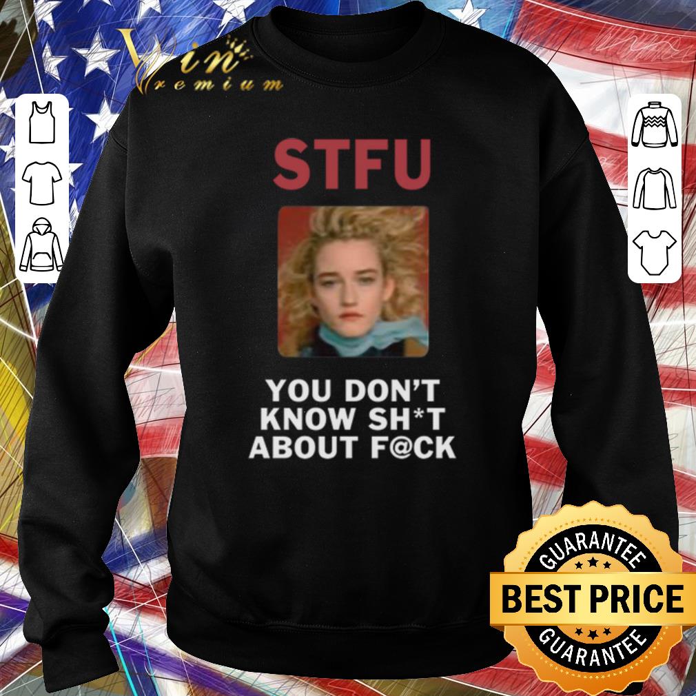 Hot STFU You Don’t Know About Fuck shirt