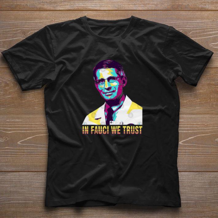 In Fauci We Trust Dr. Anthony Fauci Art shirt