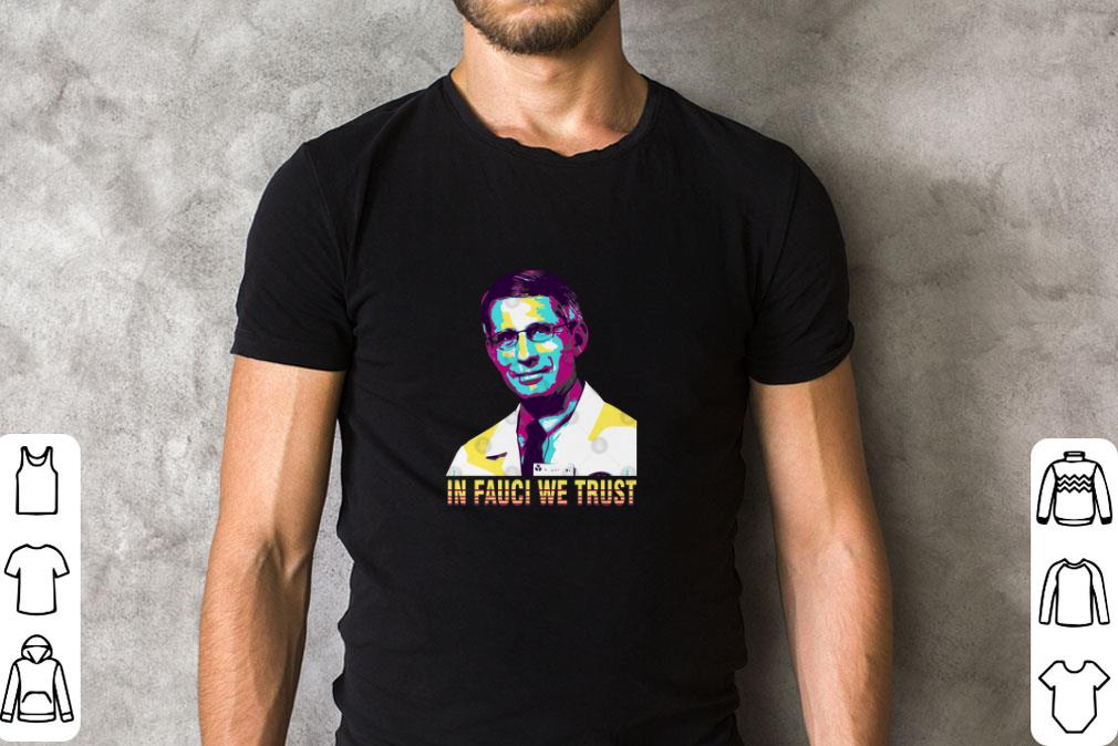 In Fauci We Trust Dr. Anthony Fauci Art shirt