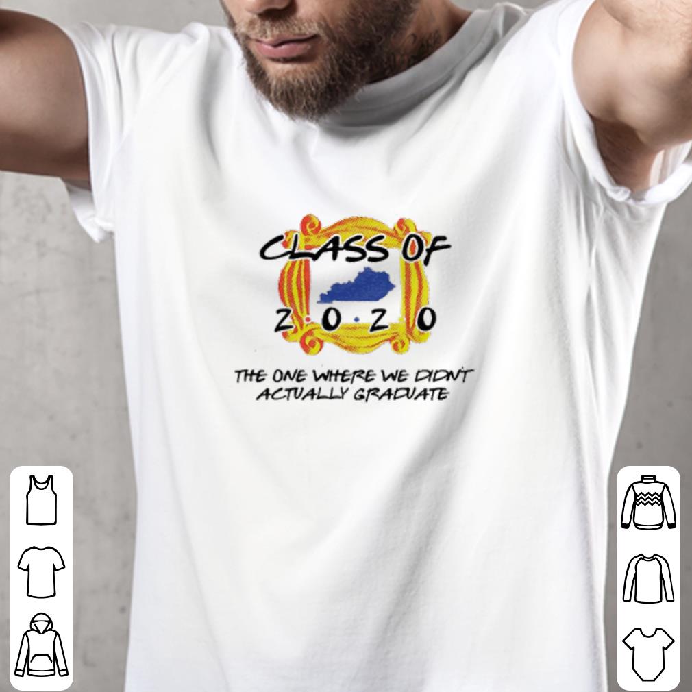 Kentucky class of 2020 the one where we didn’t actually graduate Coronavirus shirt
