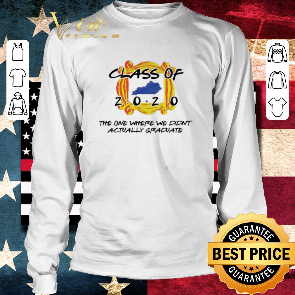 Kentucky class of 2020 the one where we didn’t actually graduate Coronavirus shirt