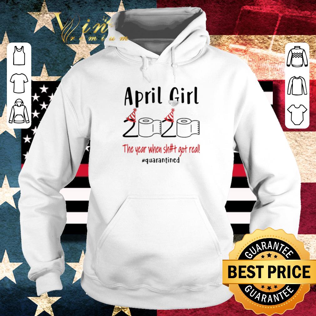 Nice April girl 2020 the year when shit got real quarantined Coronavirus shirt 6 Nice April girl 2020 the year when shit got real quarantined Coronavirus shirt