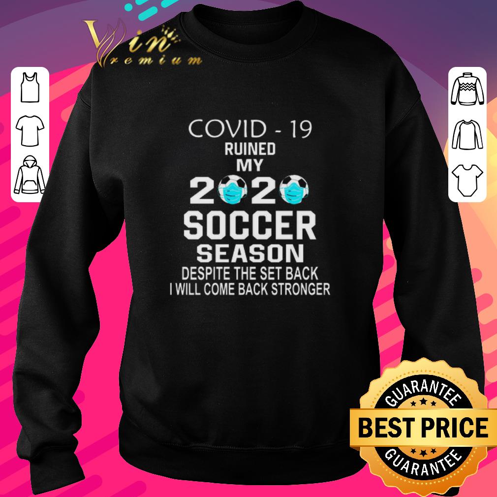 Nice Covid-19 ruined my 2020 soccer season despite the set back shirt 6 Nice Covid-19 ruined my 2020 soccer season despite the set back shirt