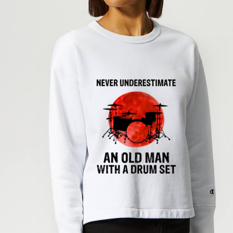 Nice Never Underestimate An Old Man With A Drum Set shirt