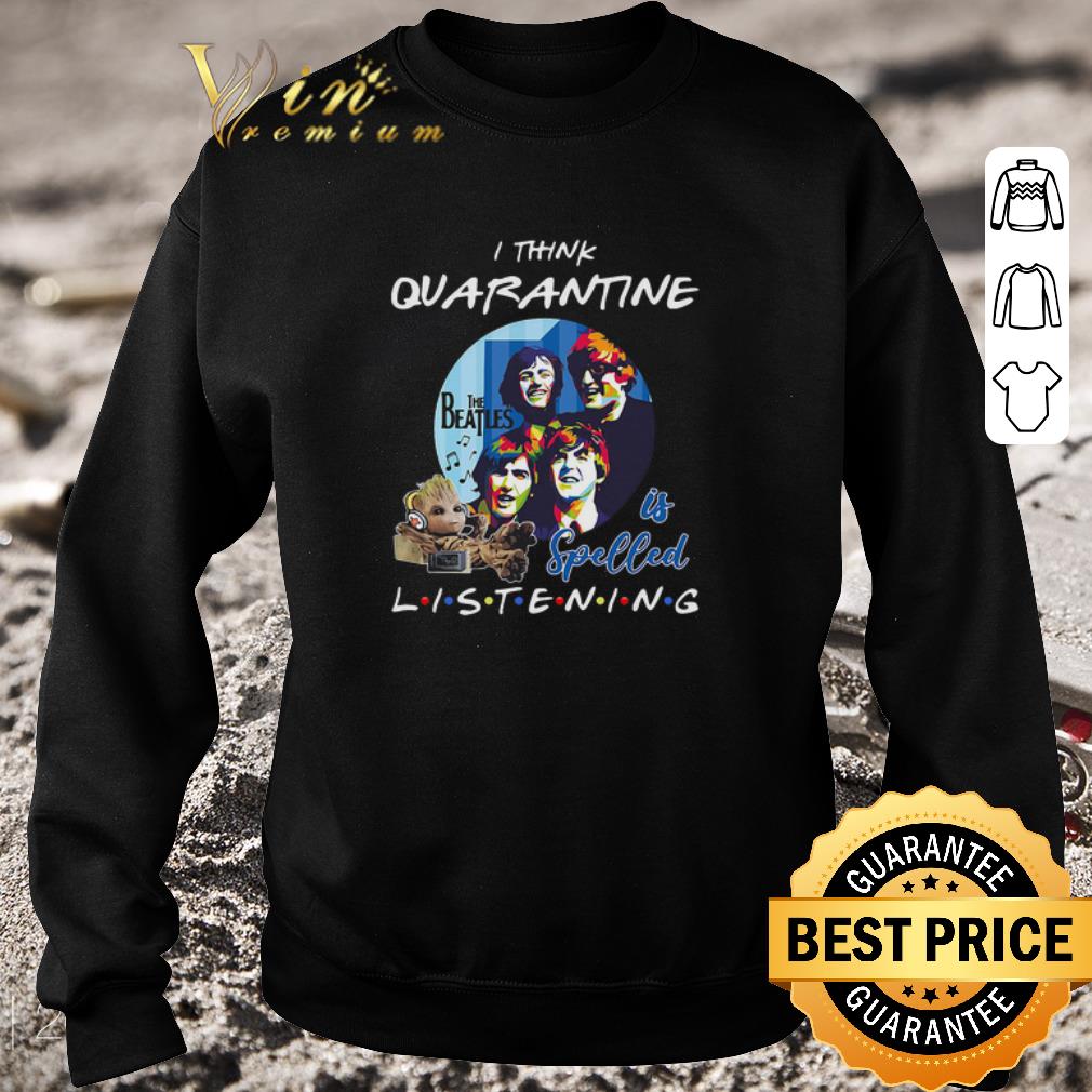 Official Baby Groot i think quarantine The Beatles is spelled listening Coronavirus shirt 6 Official Baby Groot i think quarantine The Beatles is spelled listening Coronavirus shirt