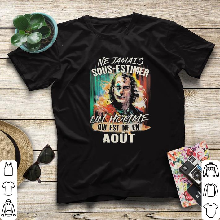 Official Joker ne jamais sous-estimer un homme qui est ne en aout shirt