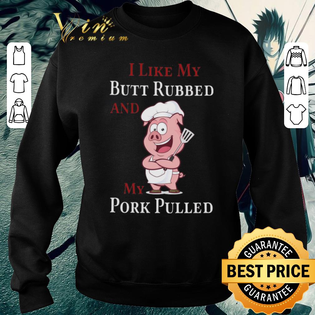 Official Pid I Like My Butt Rubbed And My Pork Pulled shirt