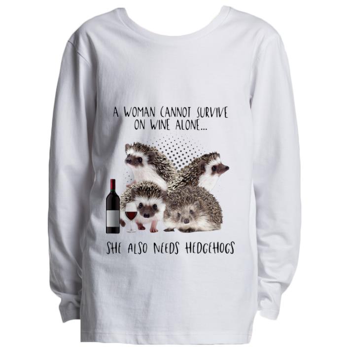 Original A Woman Cannot Survive On Wine Alone She Also Need Hedgehogs shirt