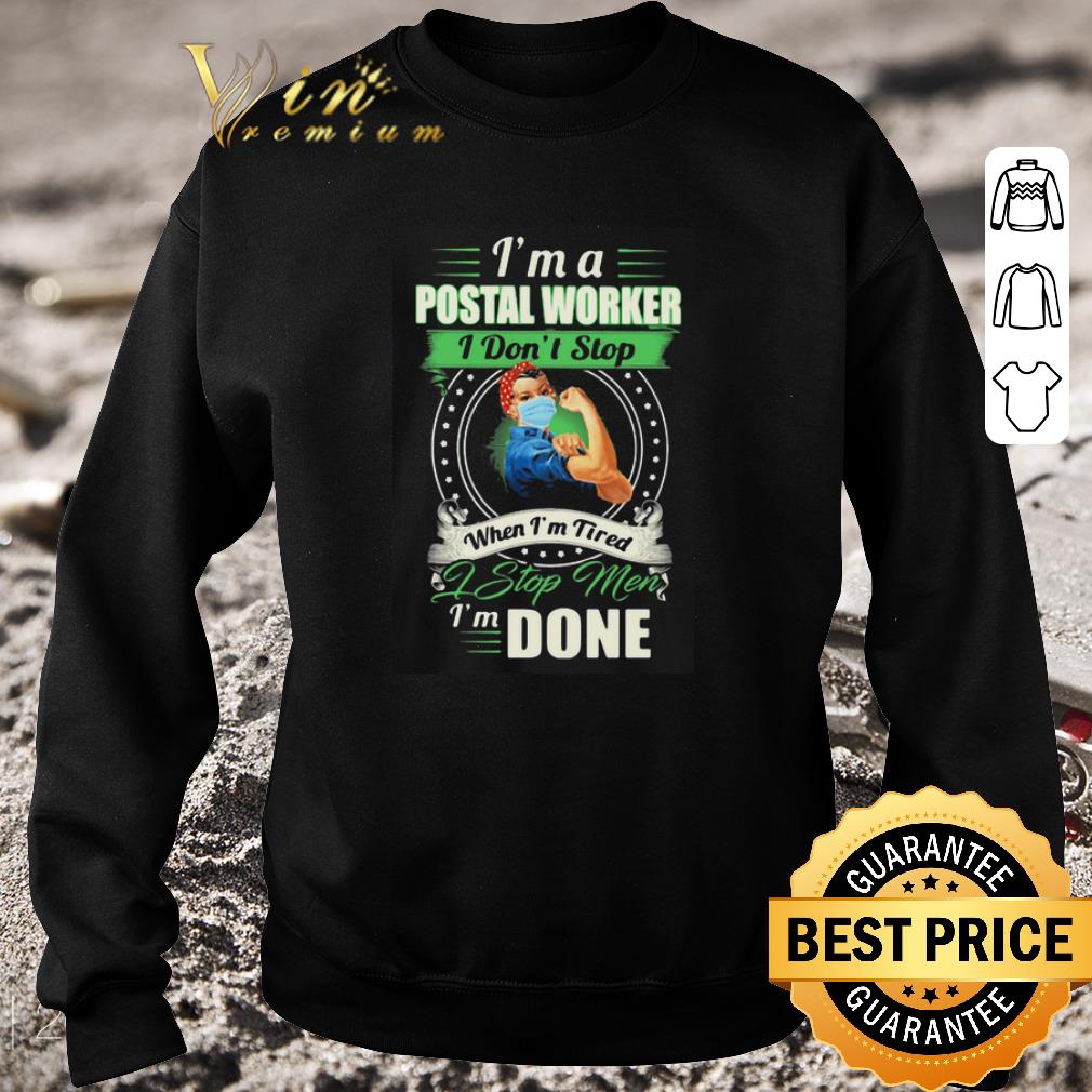 Original I’m a postal worker I don’t stop when I’m tired I stop men I’m done shirt