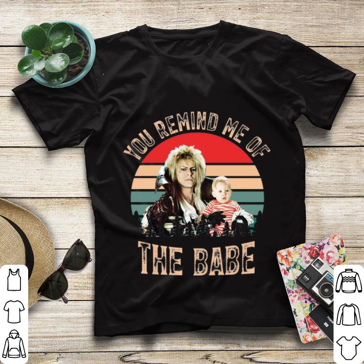 Original Vintage You Remind Me Of The Babe shirt