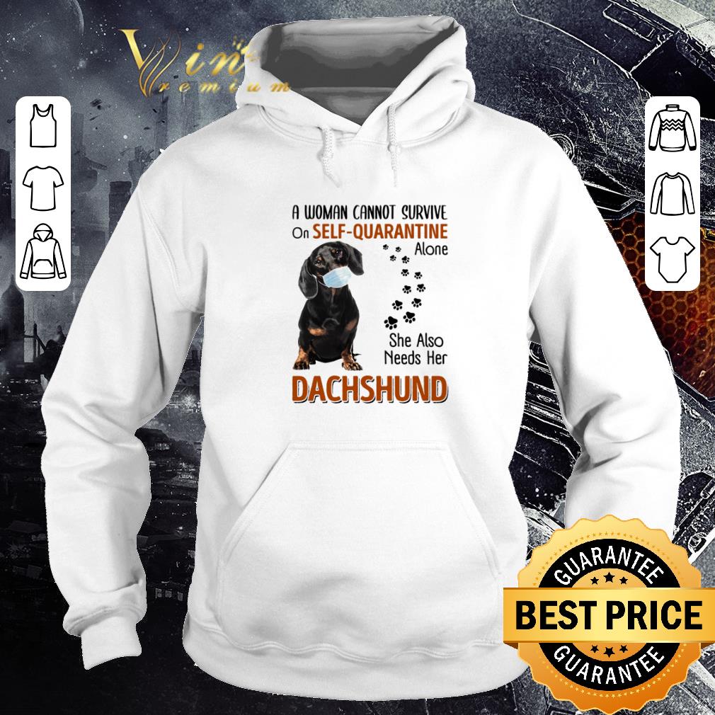 Premium A woman cannot survive on self quarantine alone Dachshund Coronavirus shirt