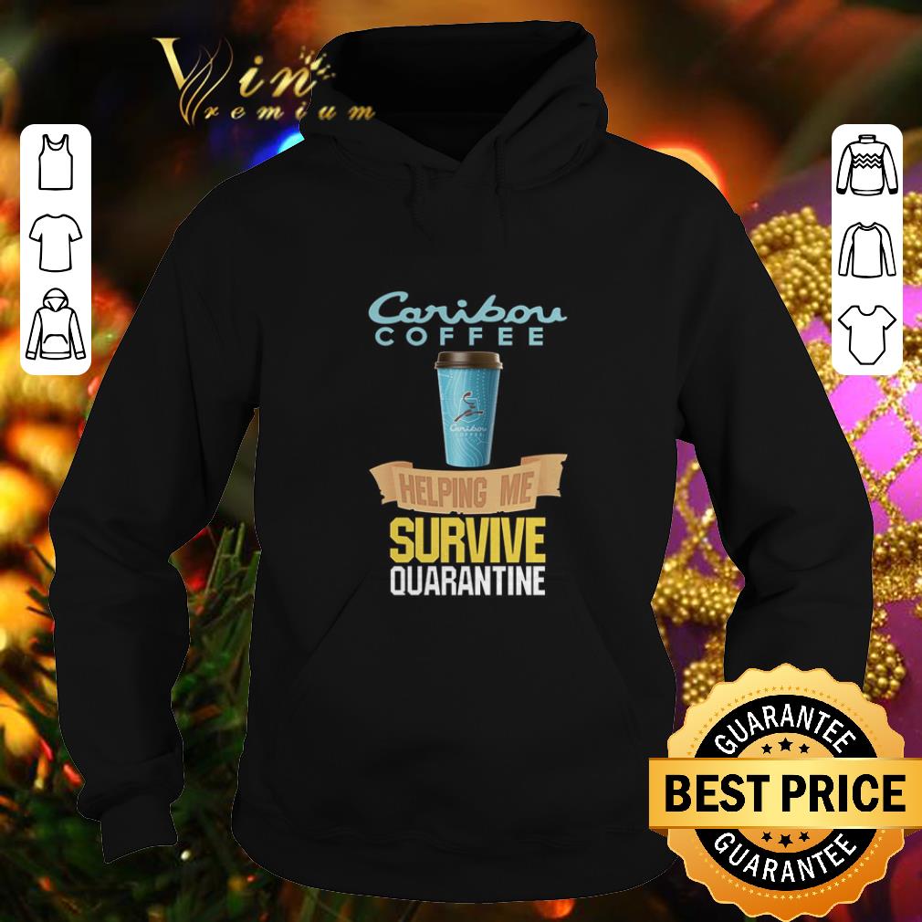 Premium Caribou Coffee helping me survive quarantine Coronavirus shirt