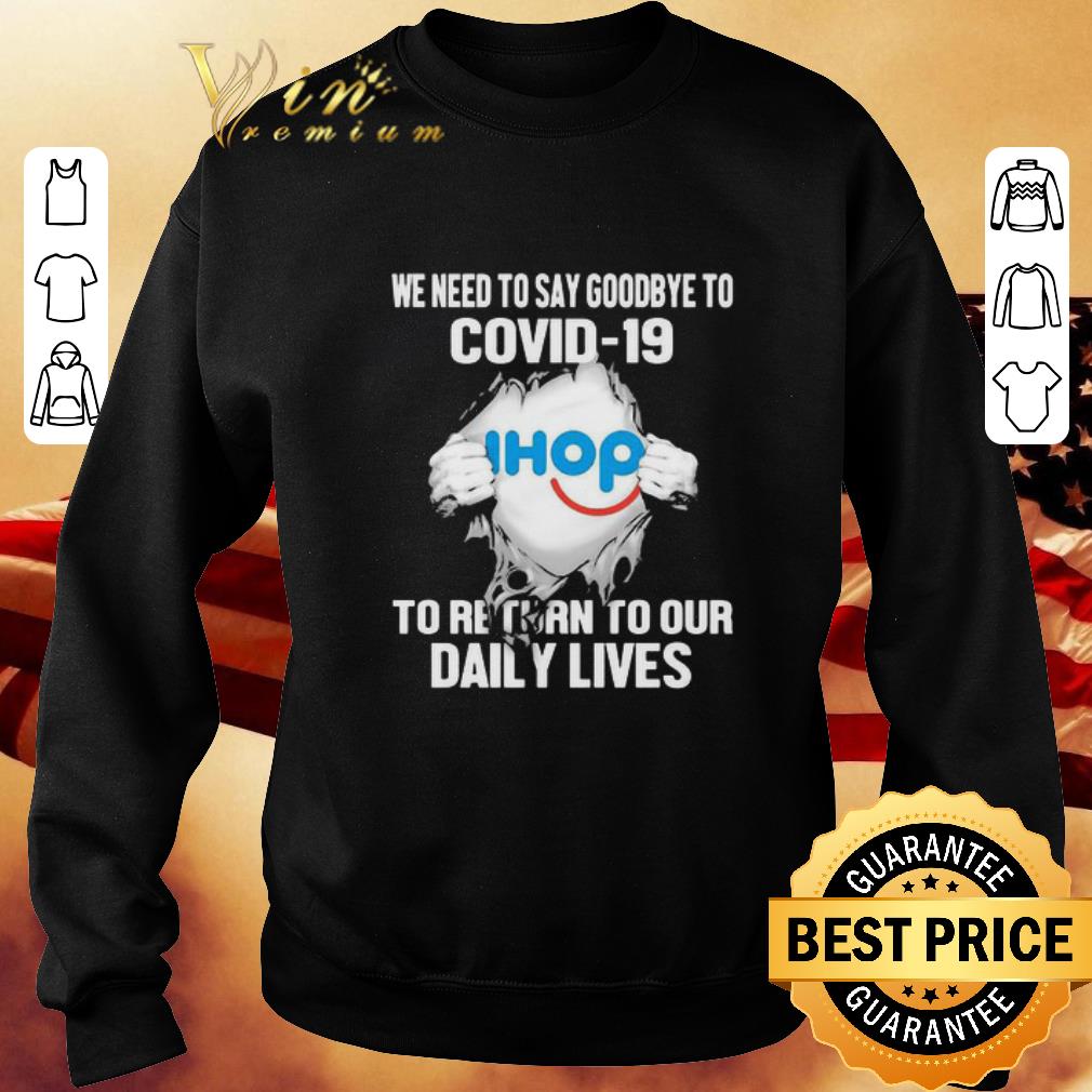 Premium International House Of Pancakes we need to say goodbye to Covid-19 shirt