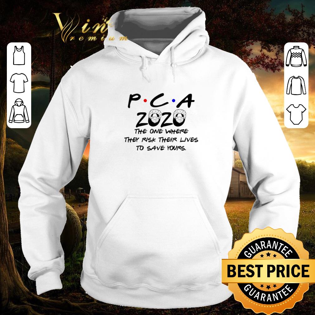 Premium PCA 2020 the one where they risk their lives to save yours Coronavirus shirt
