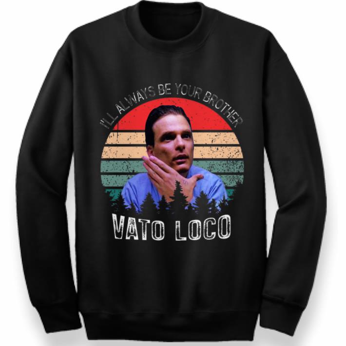 Premium Vintage Vato Loco I’ll Always Be Your Brother shirt