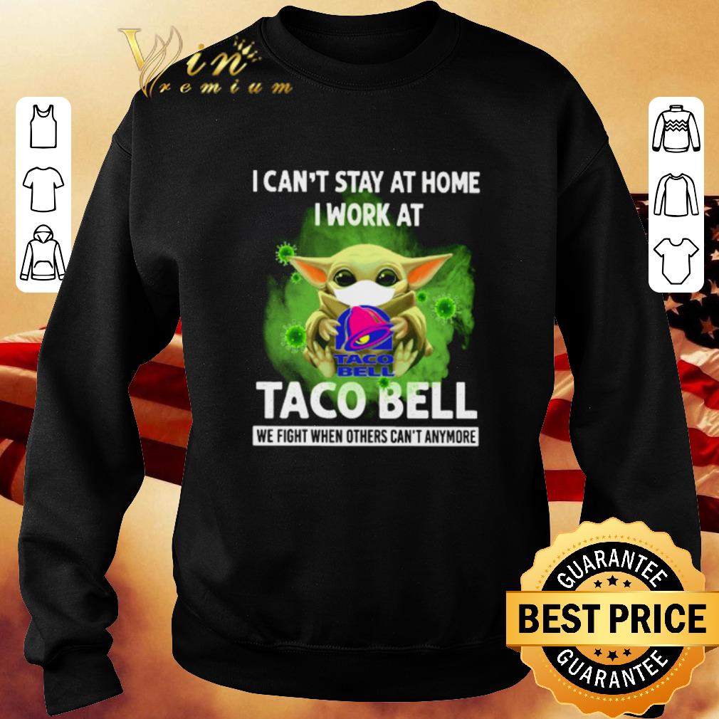 Pretty Baby Yoda I can’t stay at home I work at Taco Bell Coronavirus shirt