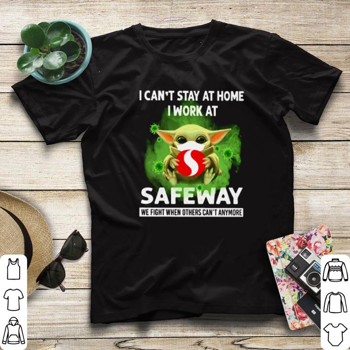 Pretty Baby Yoda mask I can’t stay at home I work at Safeway Coronavirus shirt