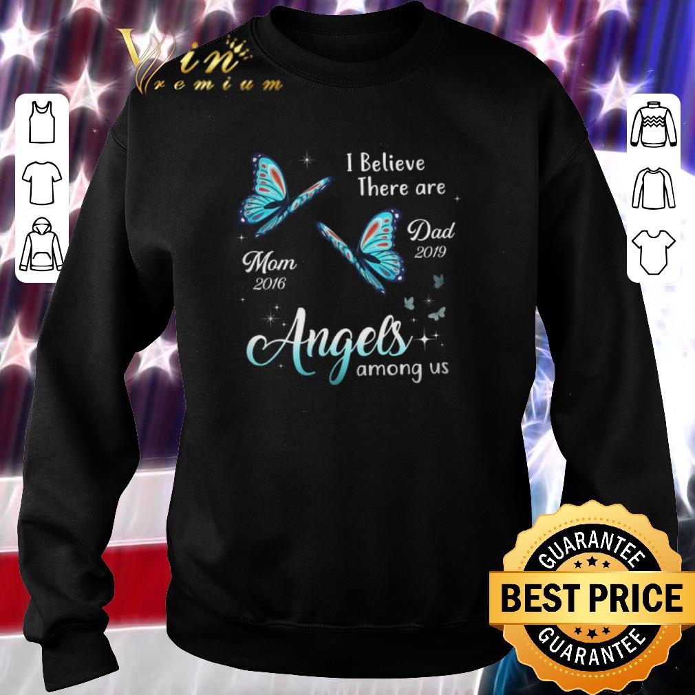 Pretty Butterfly I Believe There Are Mom 2016 Dad 2019 Angels Among Us shirt