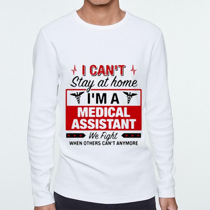 Pretty I Can’t Stay At Home I’m A Medical Assistant We Fight shirt