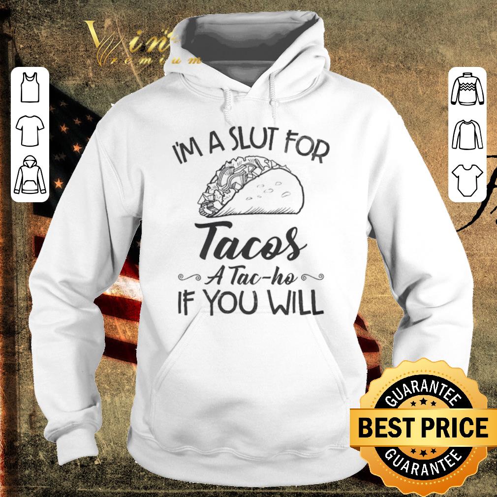 Pretty I'm A Slut For Tacos A Tac Ho If You Will shirt