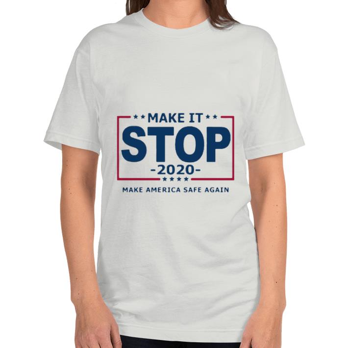 Pretty Make It Stop 2020 Make America Safe Again shirt