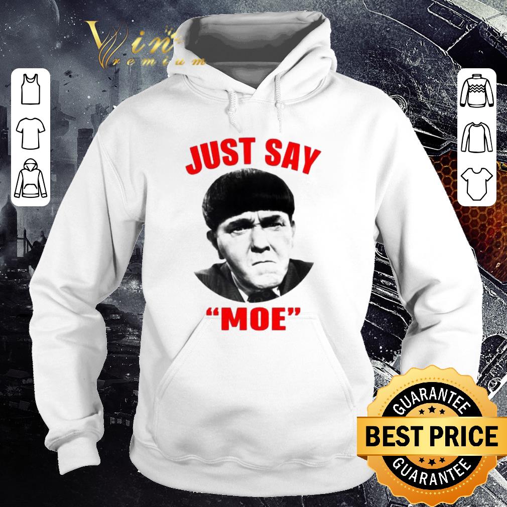 Pretty Moe Howard Just say Moe For shirt 6 Pretty Moe Howard Just say Moe For shirt