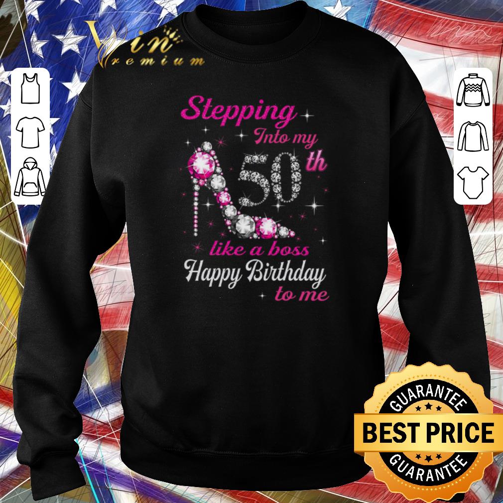 Pretty Stepping Into My 50th Like A Boss Happy Birthday To Me shirt
