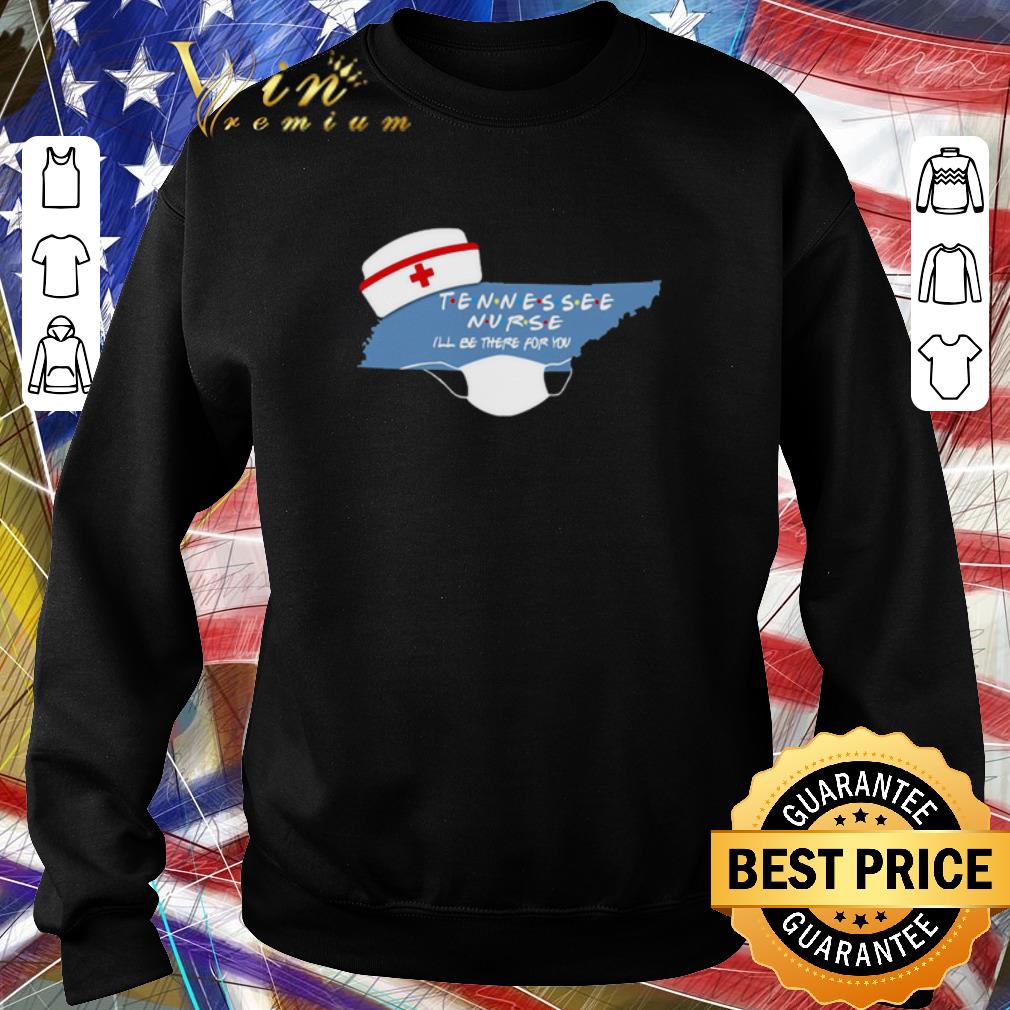 Pretty Tennessee Nurse I’ll be there for you Coronavirus shirt