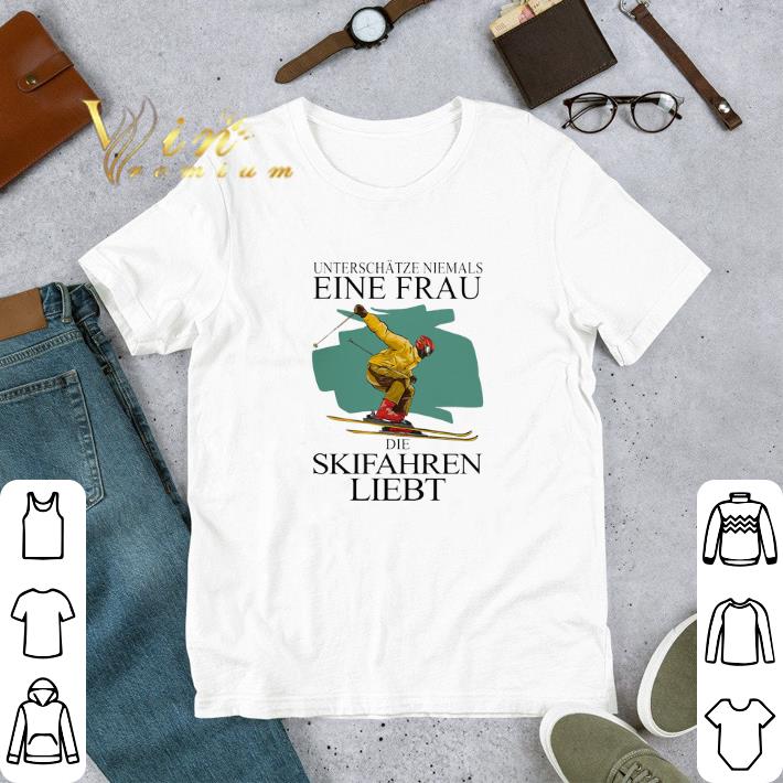 Pretty Unterschatze Niemals Einen Frau Der Skifahren Liebt shirt