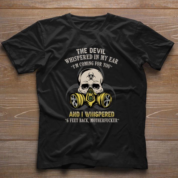 Skull and I whispered 6 Feet Back motherfucker Coronavirus shirt