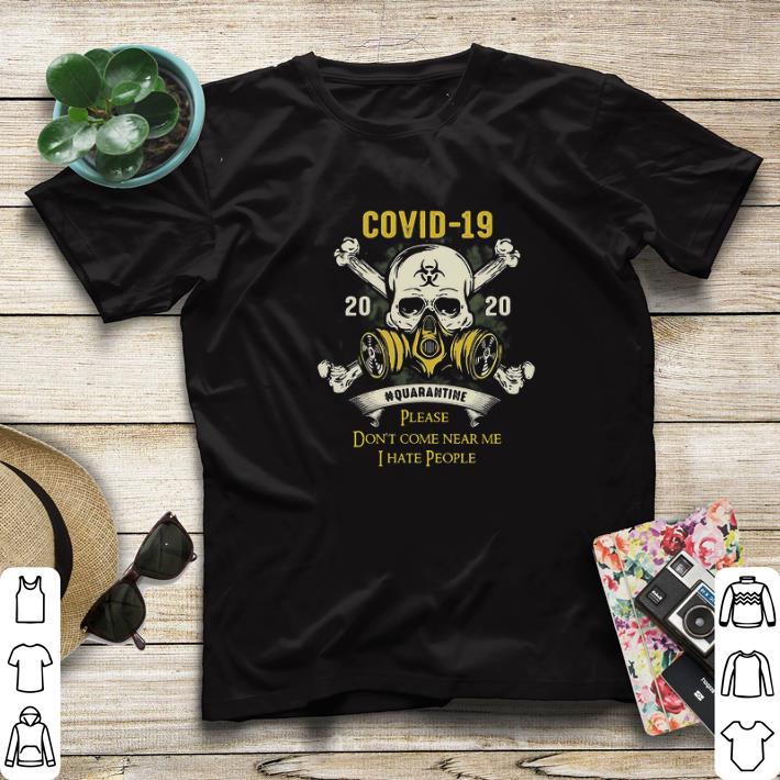 Top Skull Covid-19 2020 quarantine please don’t come near me i hate people shirt