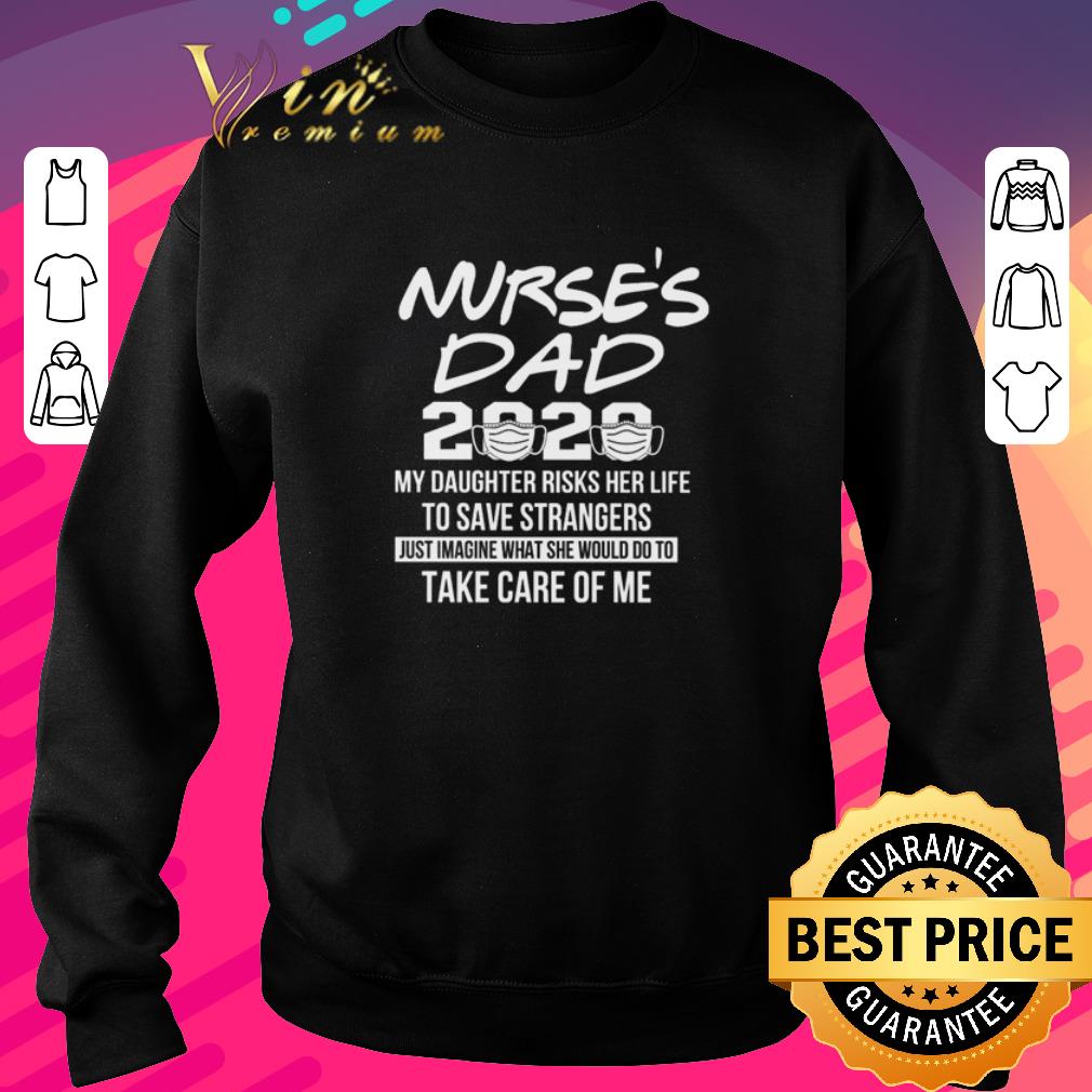 Awesome Nurse’s dad 2020 my daughter risks her life to save strangers Covid-19 shirt