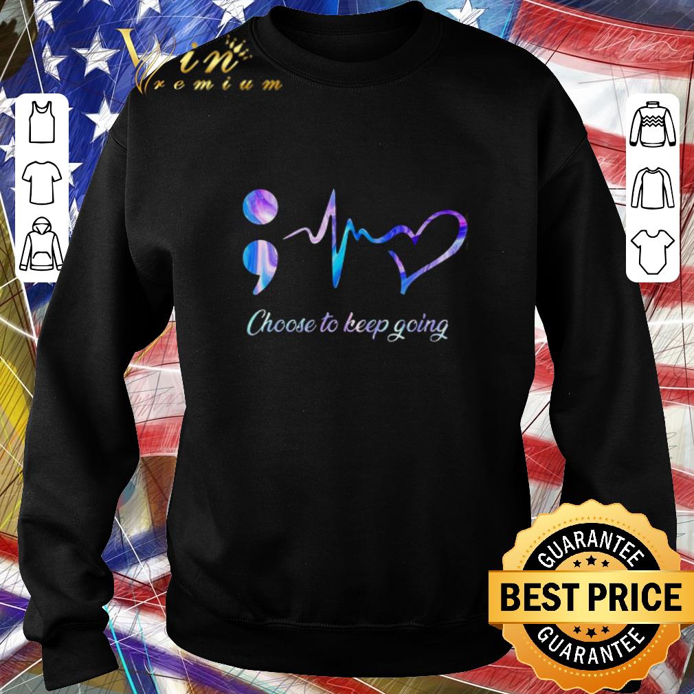 Original Choose To Keep Going Heart Semicolon Heartbeat shirt
