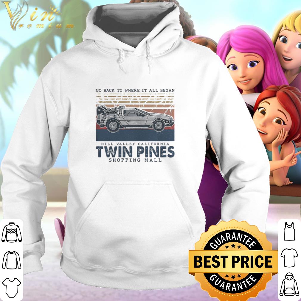 Premium Go back to where it all began hill valley california twin pines shopping mall vintage shirt