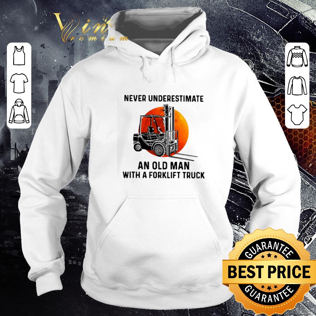 Original Never Underestimate An Old Man With A Forklift Truck Sunset shirt 6 Original Never Underestimate An Old Man With A Forklift Truck Sunset shirt