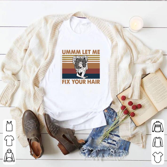 Original Love your hair ummm let me fix your hair vintage shirt