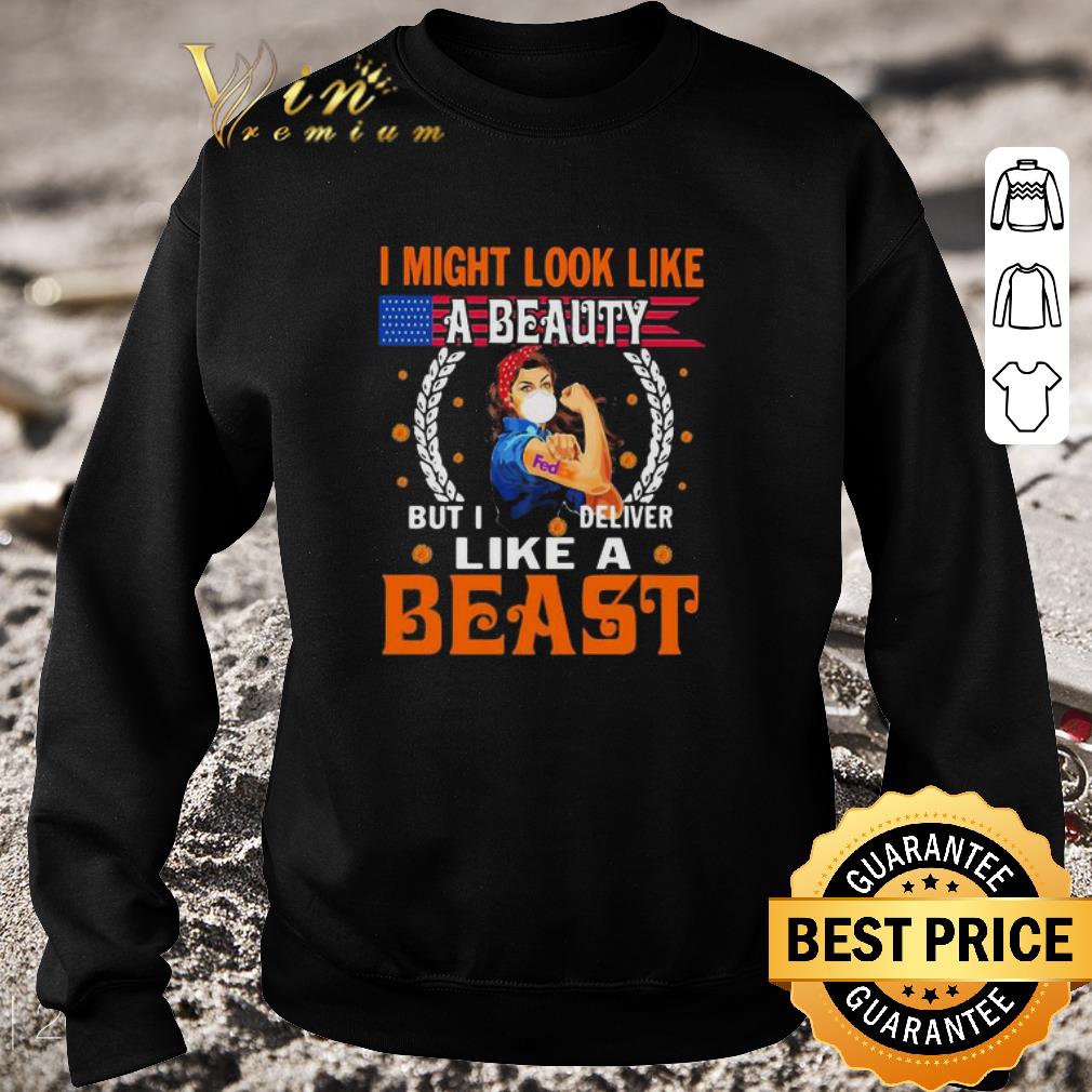 Original Fedex I might look like a beauty but I deliver like a beast Coronavirus shirt