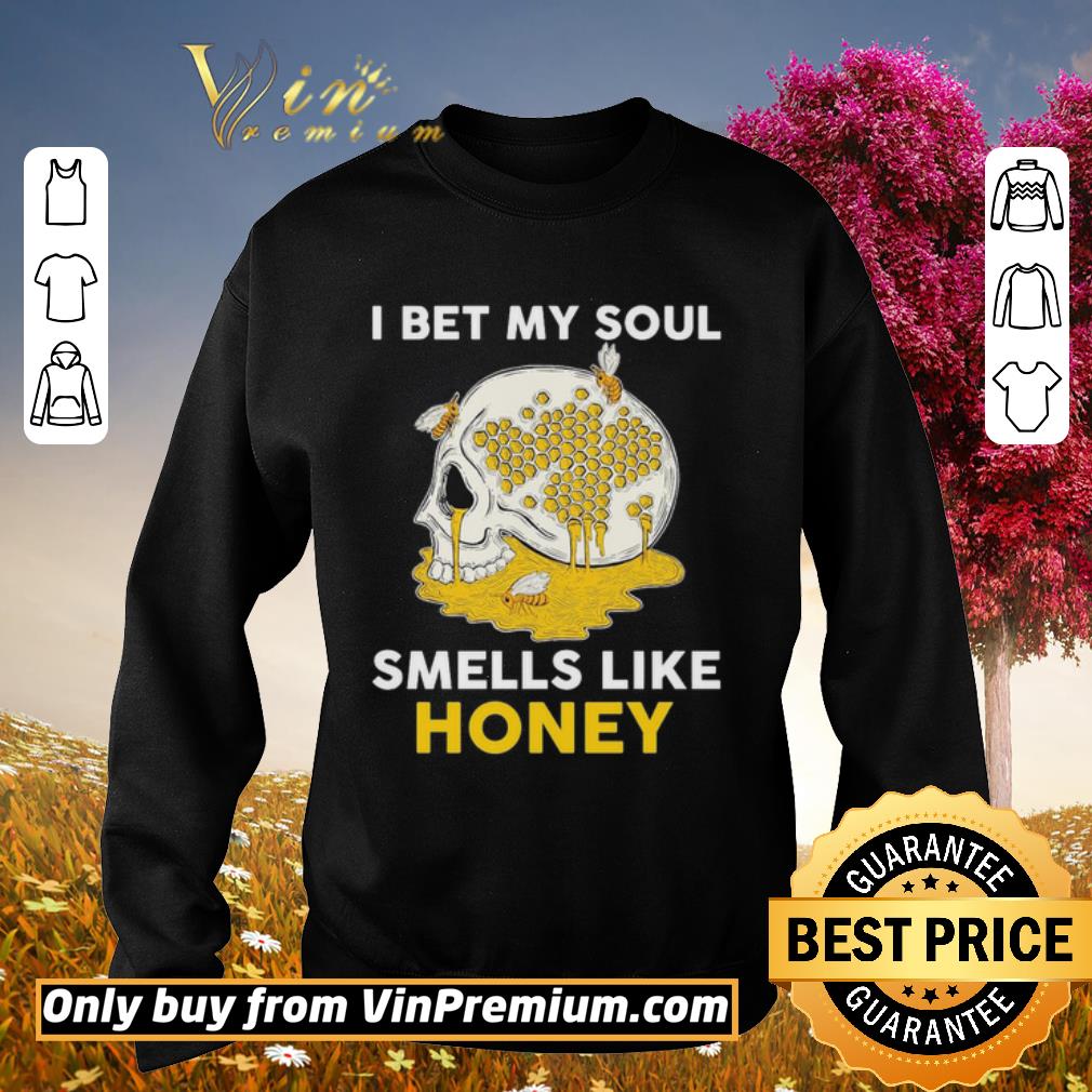 Awesome Skull I bet my soul smells like Honey shirt 6 Awesome Skull I bet my soul smells like Honey shirt