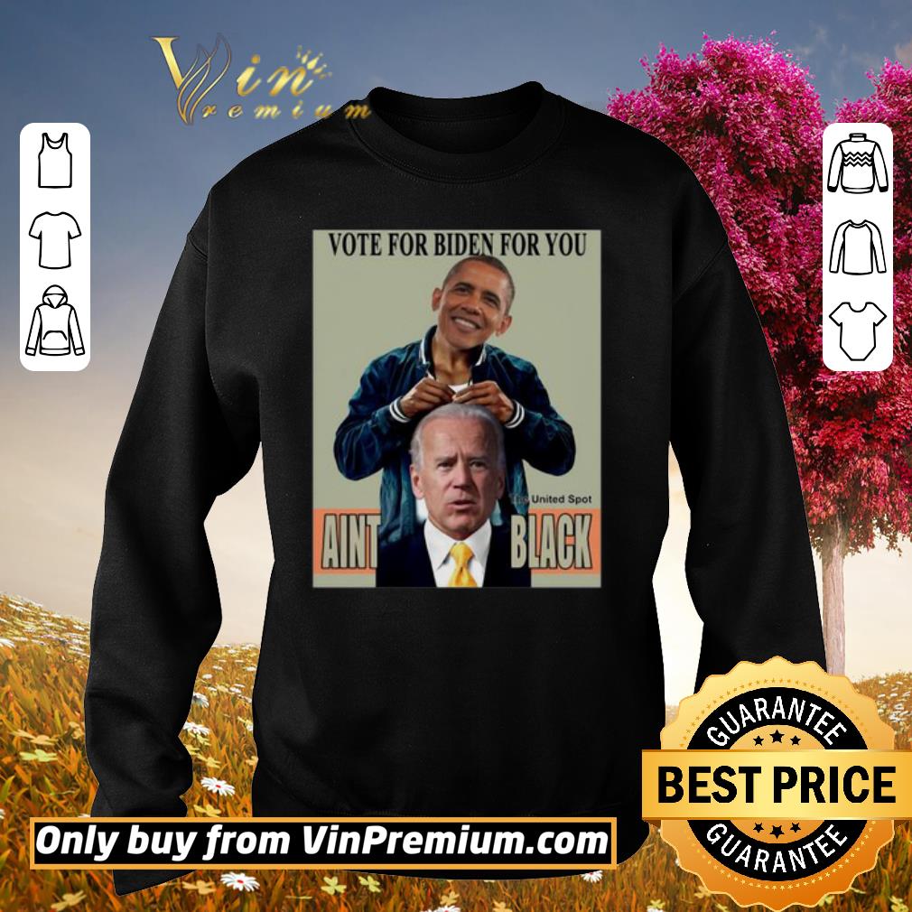 Hot Brack Obama Vote for Biden for you the United Spot Aint Black shirt 6 Hot Brack Obama Vote for Biden for you the United Spot Aint Black shirt