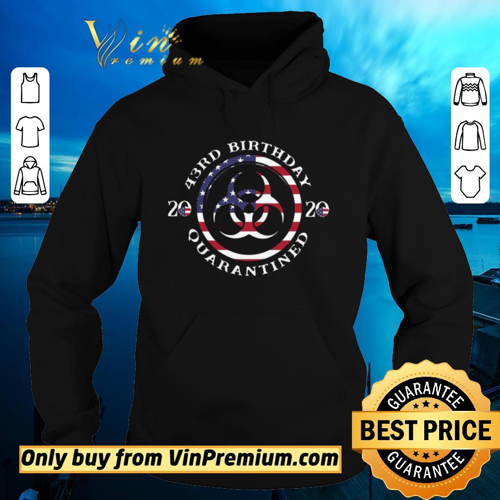 Hot 43rd Birthday 2020 Quarantined American Flag shirt 6 Hot 43rd Birthday 2020 Quarantined American Flag shirt