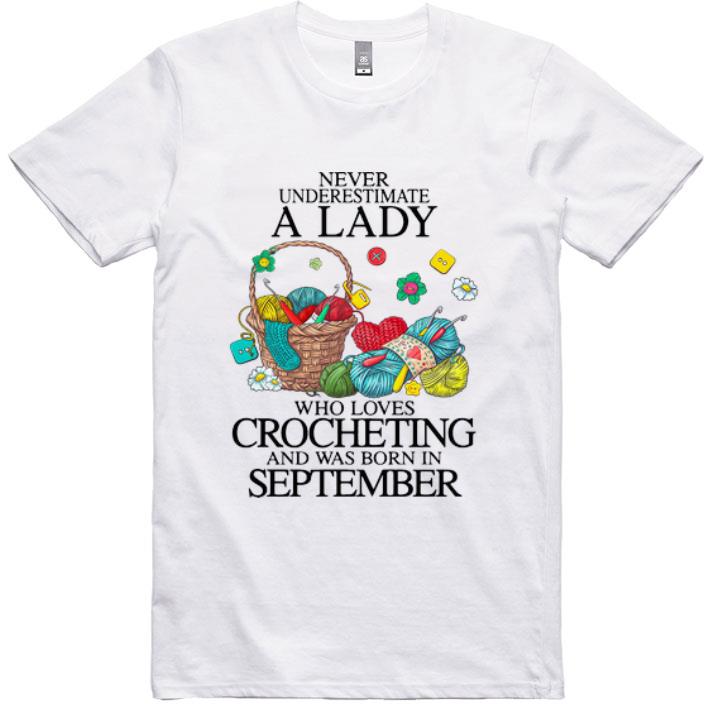 Top Never Underestimate A Lady Who Loves Crocheting And Born In September shirt