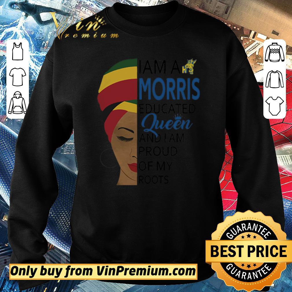 Hot I am a Morris educated Queen and I am proud of my roots shirt 6 Hot I am a Morris educated Queen and I am proud of my roots shirt