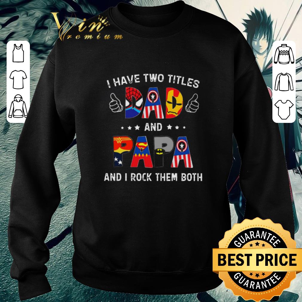 Pretty Superheroes i have two titles dad and papa and i rock them both father day shirt